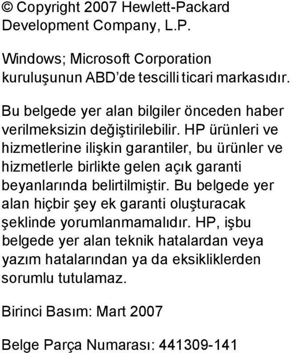 HP ürünleri ve hizmetlerine ilişkin garantiler, bu ürünler ve hizmetlerle birlikte gelen açık garanti beyanlarında belirtilmiştir.