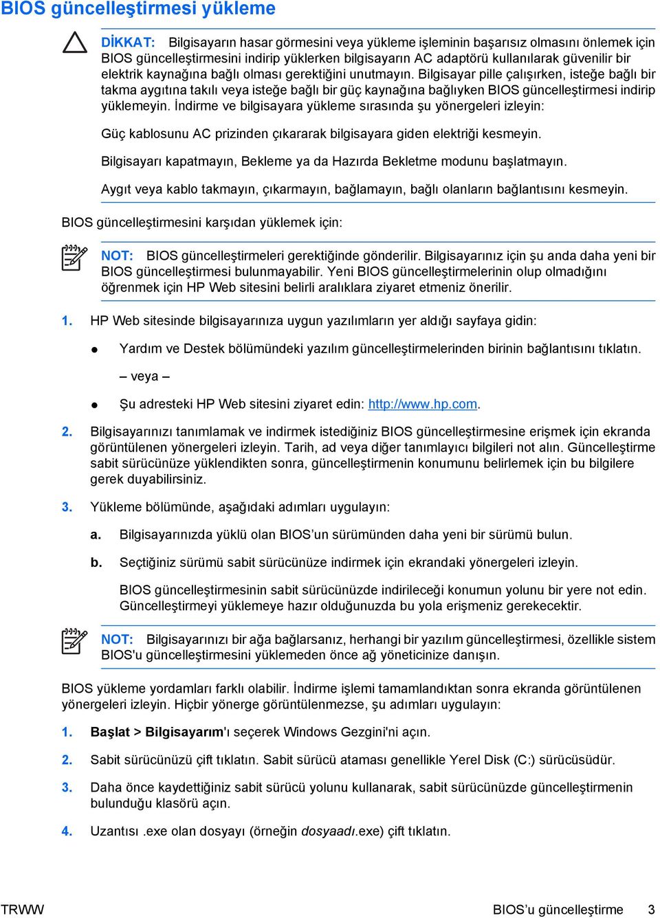 Bilgisayar pille çalışırken, isteğe bağlı bir takma aygıtına takılı veya isteğe bağlı bir güç kaynağına bağlıyken BIOS güncelleştirmesi indirip yüklemeyin.