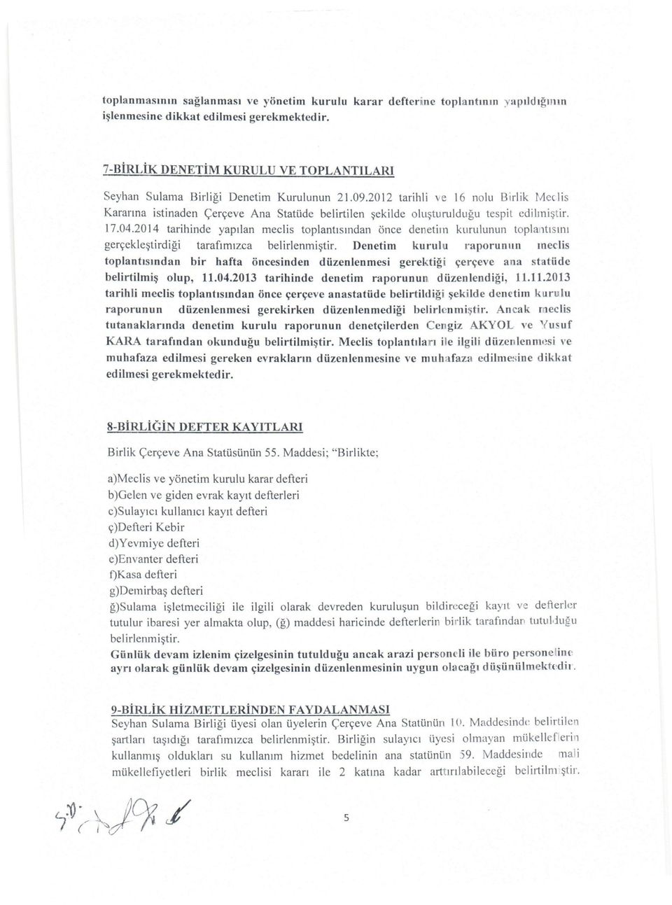 2012 tarihli ve 16 nolu Birlik Meclis Kararına istinaden Çerçeve Ana Statüde belirtilen şekilde oluşturulduğu tespit edilmiştir. 17.04.