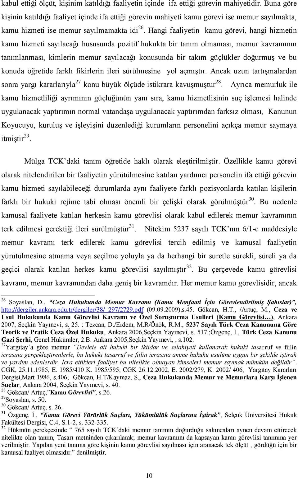 Hangi faaliyetin kamu görevi, hangi hizmetin kamu hizmeti sayılacağı hususunda pozitif hukukta bir tanım olmaması, memur kavramının tanımlanması, kimlerin memur sayılacağı konusunda bir takım