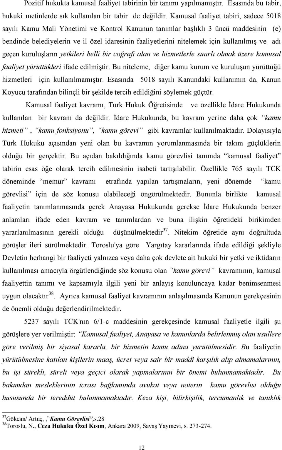 kullanılmış ve adı geçen kuruluşların yetkileri belli bir coğrafi alan ve hizmetlerle sınırlı olmak üzere kamusal faaliyet yürüttükleri ifade edilmiştir.