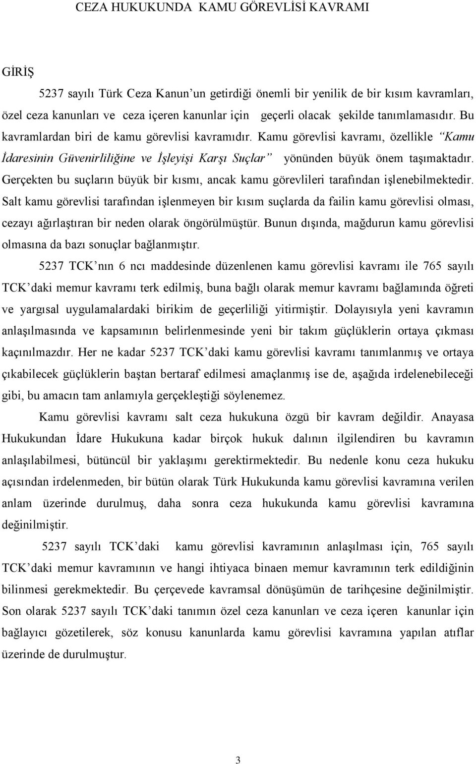 Gerçekten bu suçların büyük bir kısmı, ancak kamu görevlileri tarafından işlenebilmektedir.