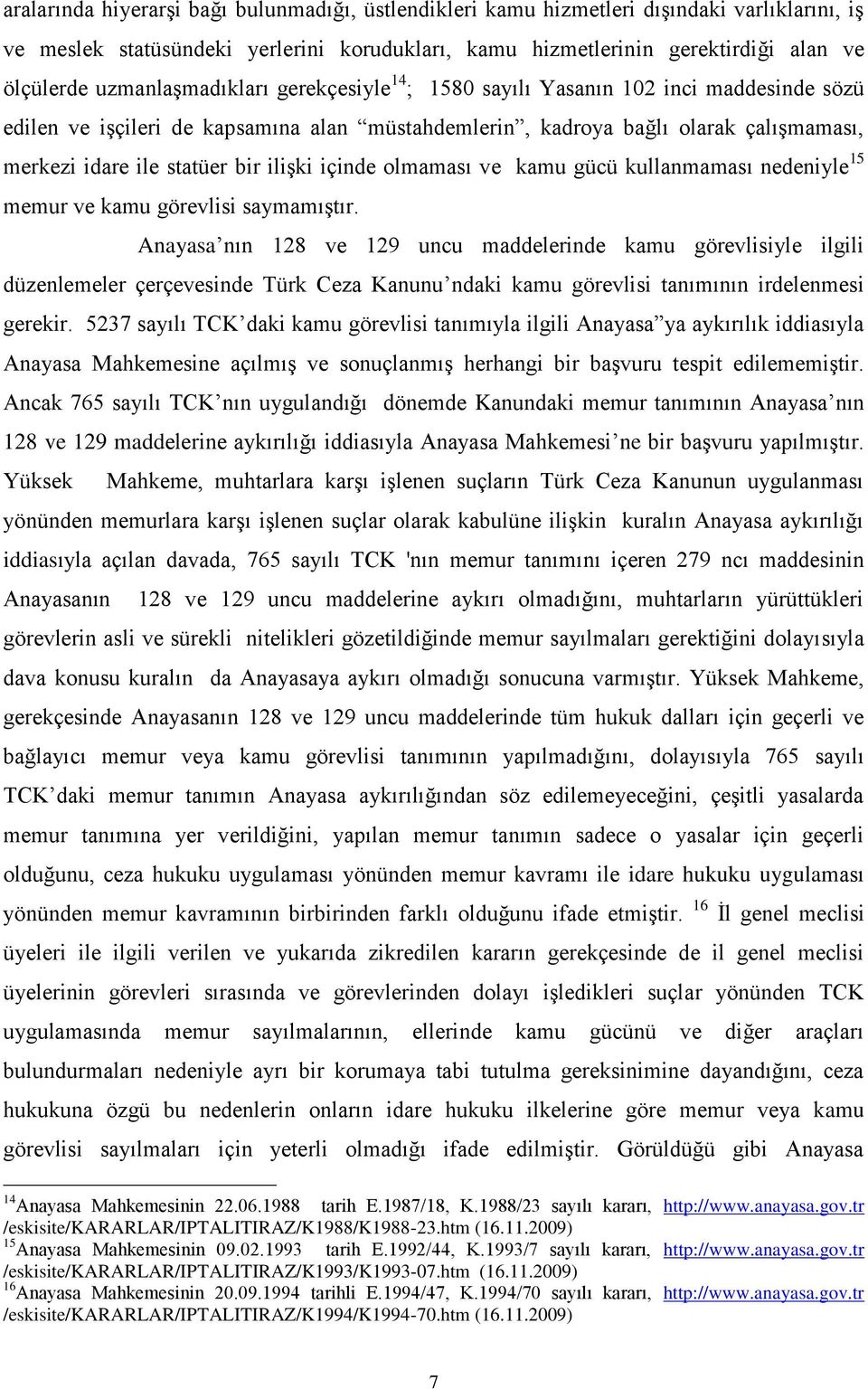 ilişki içinde olmaması ve kamu gücü kullanmaması nedeniyle 15 memur ve kamu görevlisi saymamıştır.