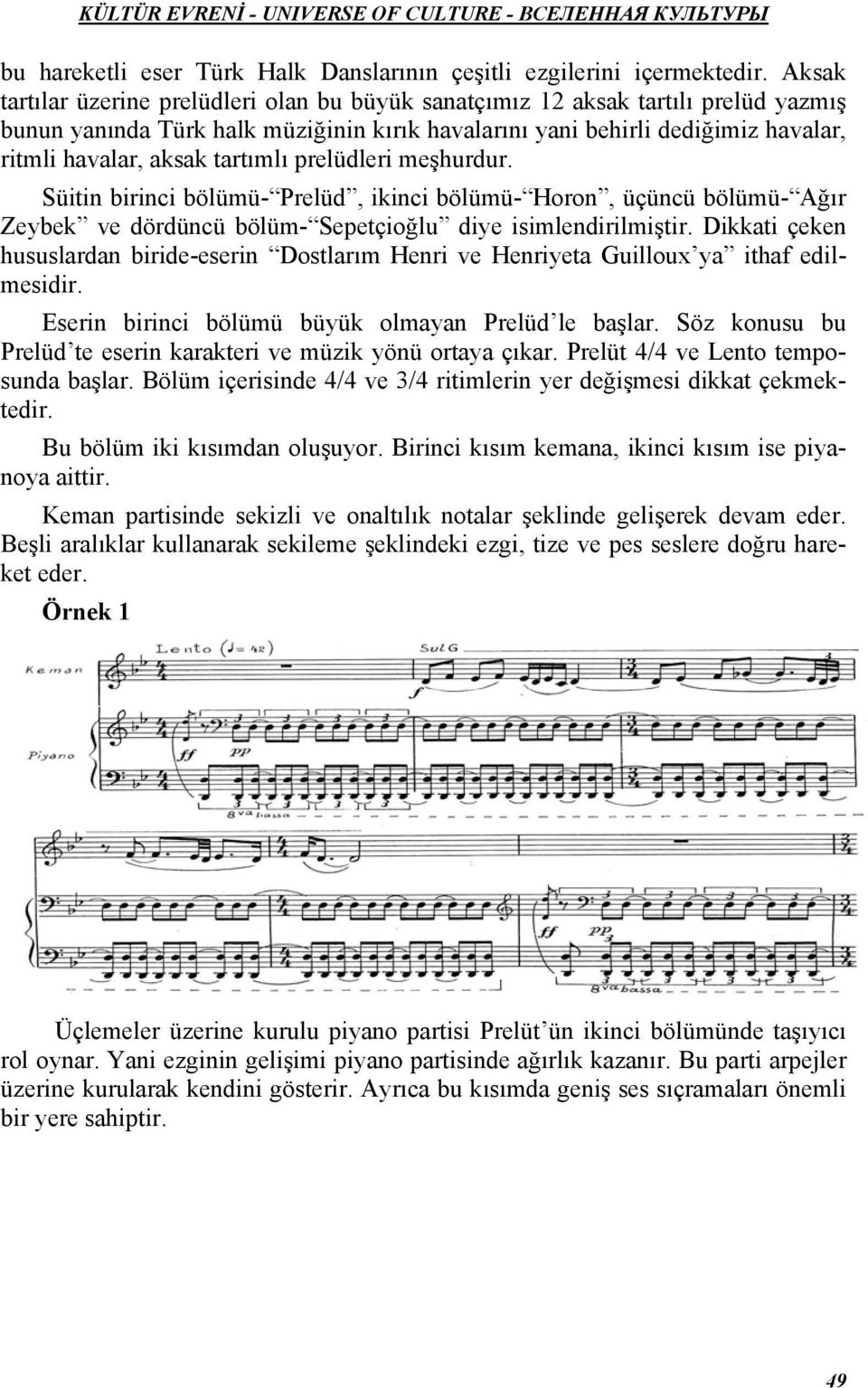 tartımlı prelüdleri meşhurdur. Süitin birinci bölümü- Prelüd, ikinci bölümü- Horon, üçüncü bölümü- Ağır Zeybek ve dördüncü bölüm- Sepetçioğlu diye isimlendirilmiştir.