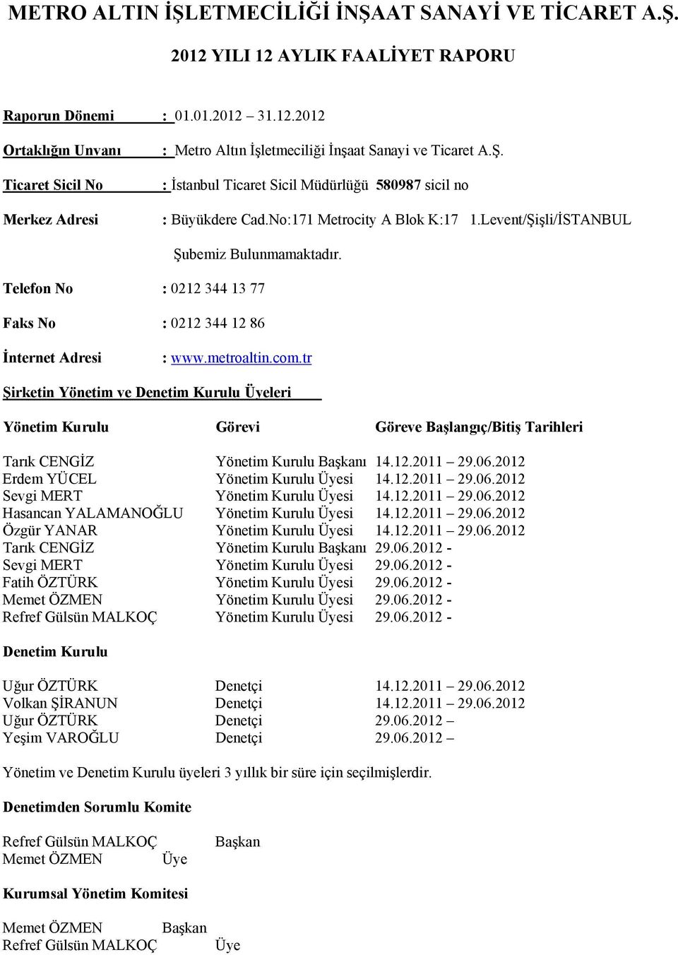 Telefon No : 0212 344 13 77 Faks No : 0212 344 12 86 İnternet Adresi : www.metroaltin.com.