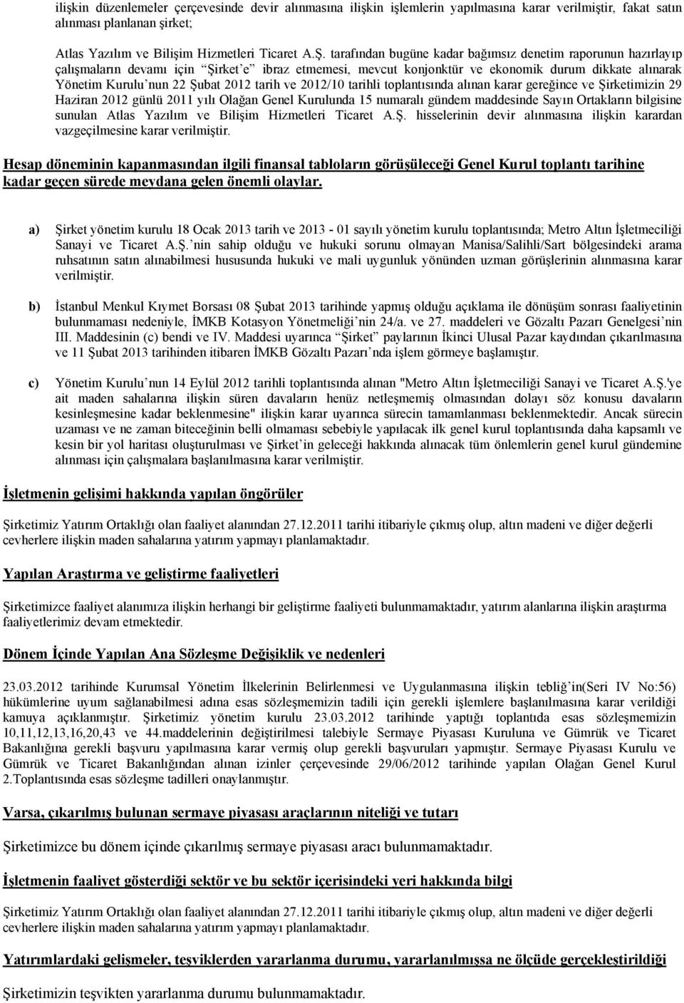 tarih ve 2012/10 tarihli toplantısında alınan karar gereğince ve Şirketimizin 29 Haziran 2012 günlü 2011 yılı Olağan Genel Kurulunda 15 numaralı gündem maddesinde Sayın Ortakların bilgisine sunulan