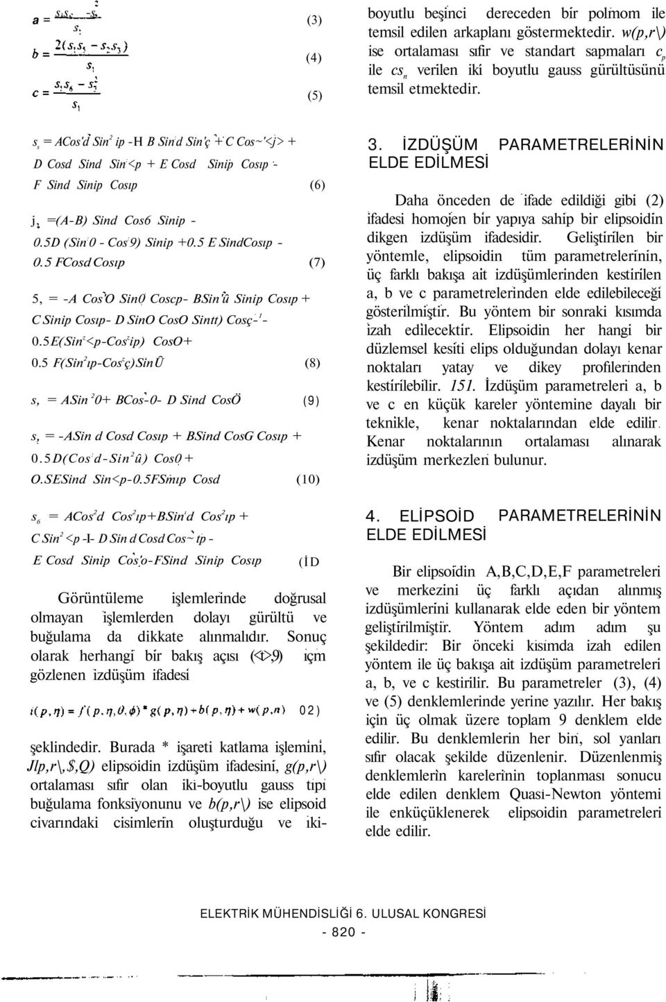 s s = ACos'd Sin 2 ip -H B Sin : d Sin'ç + C Cos~'<j> + D Cosd Sind Sin : <p + E Cosd Sinip Cosıp - F Sind Sinip Cosıp (6) j, =(A-B) Sind Cos6 Sinip - 0.5D (Sin : 0 - Cos : 9) Sinip +0.