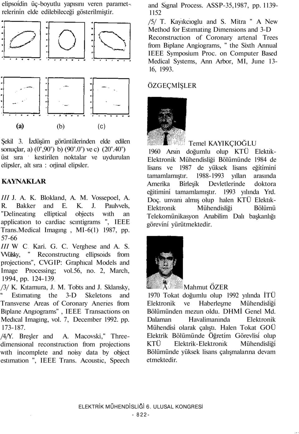 on Computer Based Medical Systems, Ann Arbor, MI, June 13-16, 1993. ÖZGEÇMİŞLER (a) (b) (c) Şekil 3. İzdüşüm görüntülerinden elde edilen sonuçlar, a) (0,90 ) b) (90.0 ) ve c) (20.