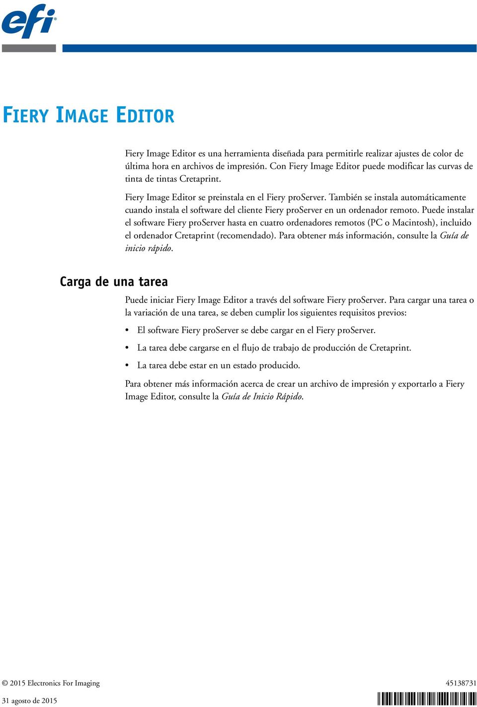 También se instala automáticamente cuando instala el software del cliente Fiery proserver en un ordenador remoto.