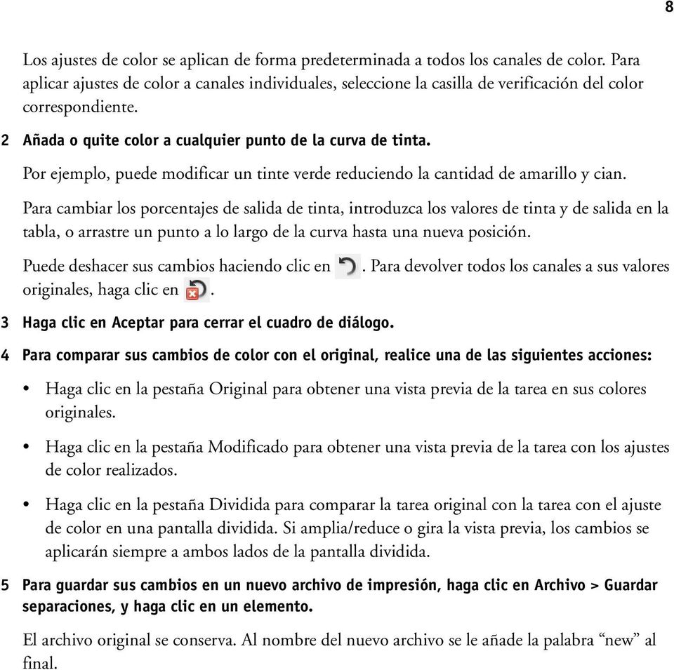 Por ejemplo, puede modificar un tinte verde reduciendo la cantidad de amarillo y cian.