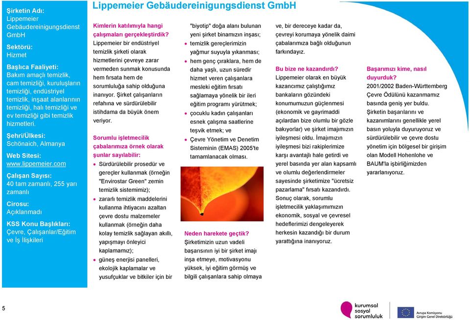 com 40 tam zamanlı, 255 yarı zamanlı Açıklanmadı Çevre, Çalışanlar/Eğitim ve İş İlişkileri Lippemeier Gebäudereinigungsdienst GmbH Kimlerin katılımıyla hangi çalışmaları gerçekleştirdik?