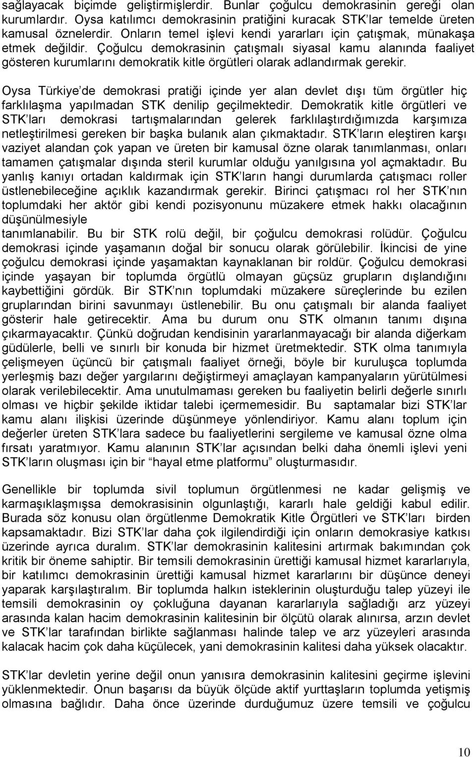 Çoğulcu demokrasinin çatışmalı siyasal kamu alanında faaliyet gösteren kurumlarını demokratik kitle örgütleri olarak adlandırmak gerekir.