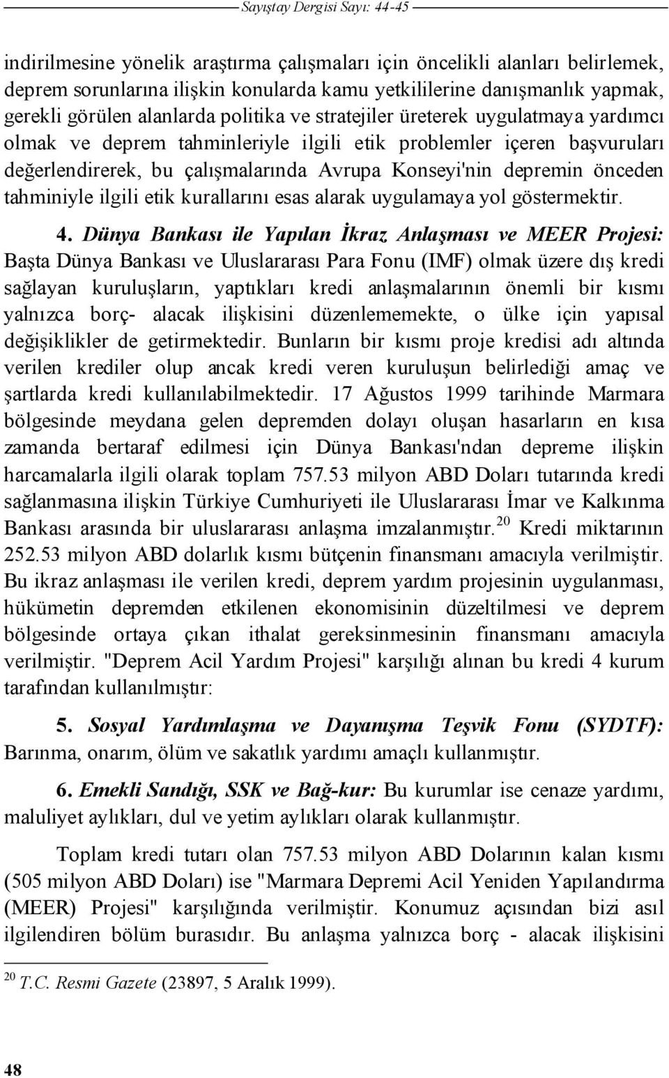 etik kurallarını esas alarak uygulamaya yol göstermektir. 4.