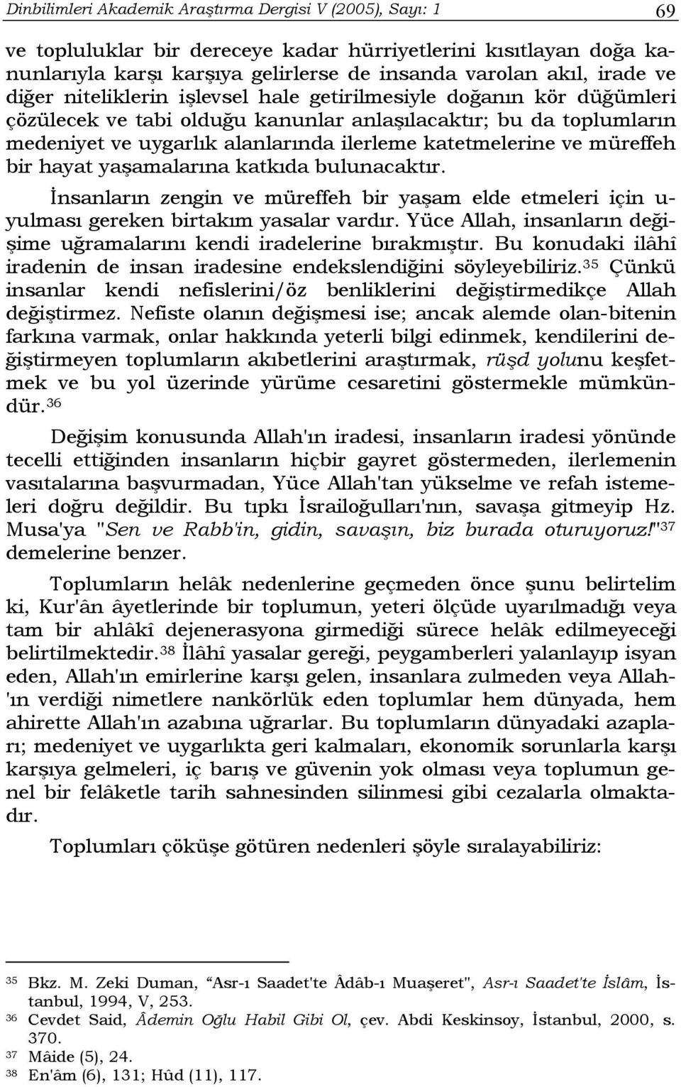 müreffeh bir hayat yaşamalarına katkıda bulunacaktır. İnsanların zengin ve müreffeh bir yaşam elde etmeleri için u- yulması gereken birtakım yasalar vardır.