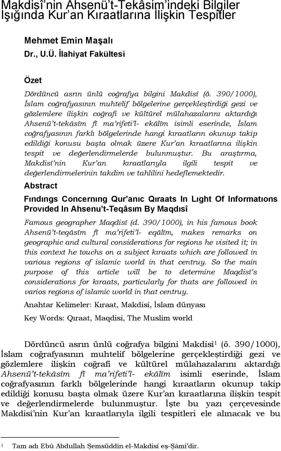 İslam coğrafyasının farklı bölgelerinde hangi kıraatların okunup takip edildiği konusu başta olmak üzere Kur an kıraatlarına ilişkin tespit ve değerlendirmelerde bulunmuştur.