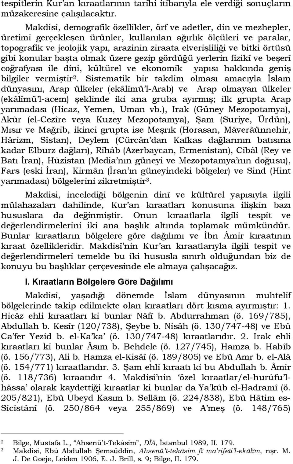 bitki örtüsü gibi konular başta olmak üzere gezip gördüğü yerlerin fizikî ve beşerî coğrafyası ile dinî, kültürel ve ekonomik yapısı hakkında geniş bilgiler vermiştir 2.