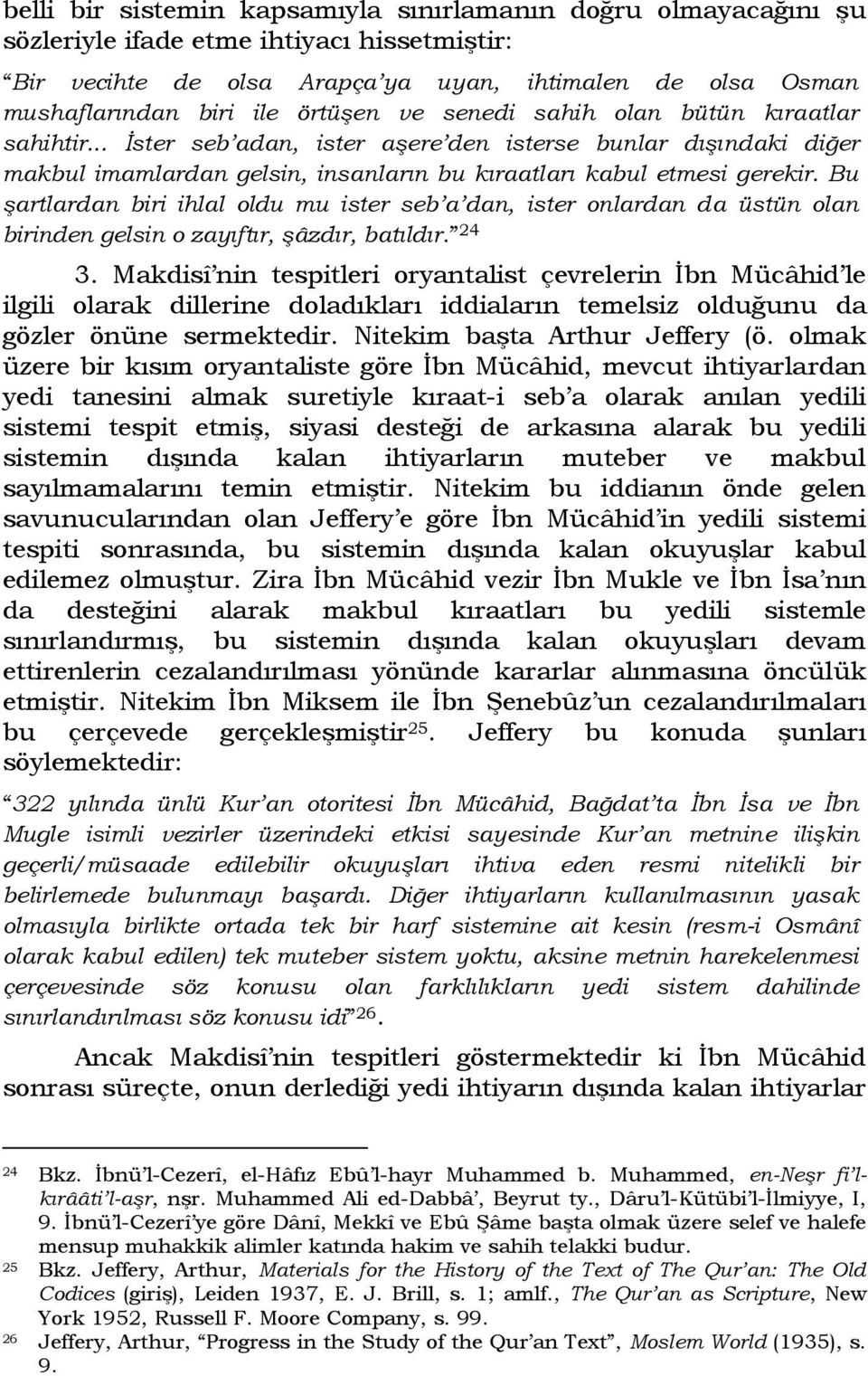 Bu şartlardan biri ihlal oldu mu ister seb a dan, ister onlardan da üstün olan birinden gelsin o zayıftır, şâzdır, batıldır. 24 3.