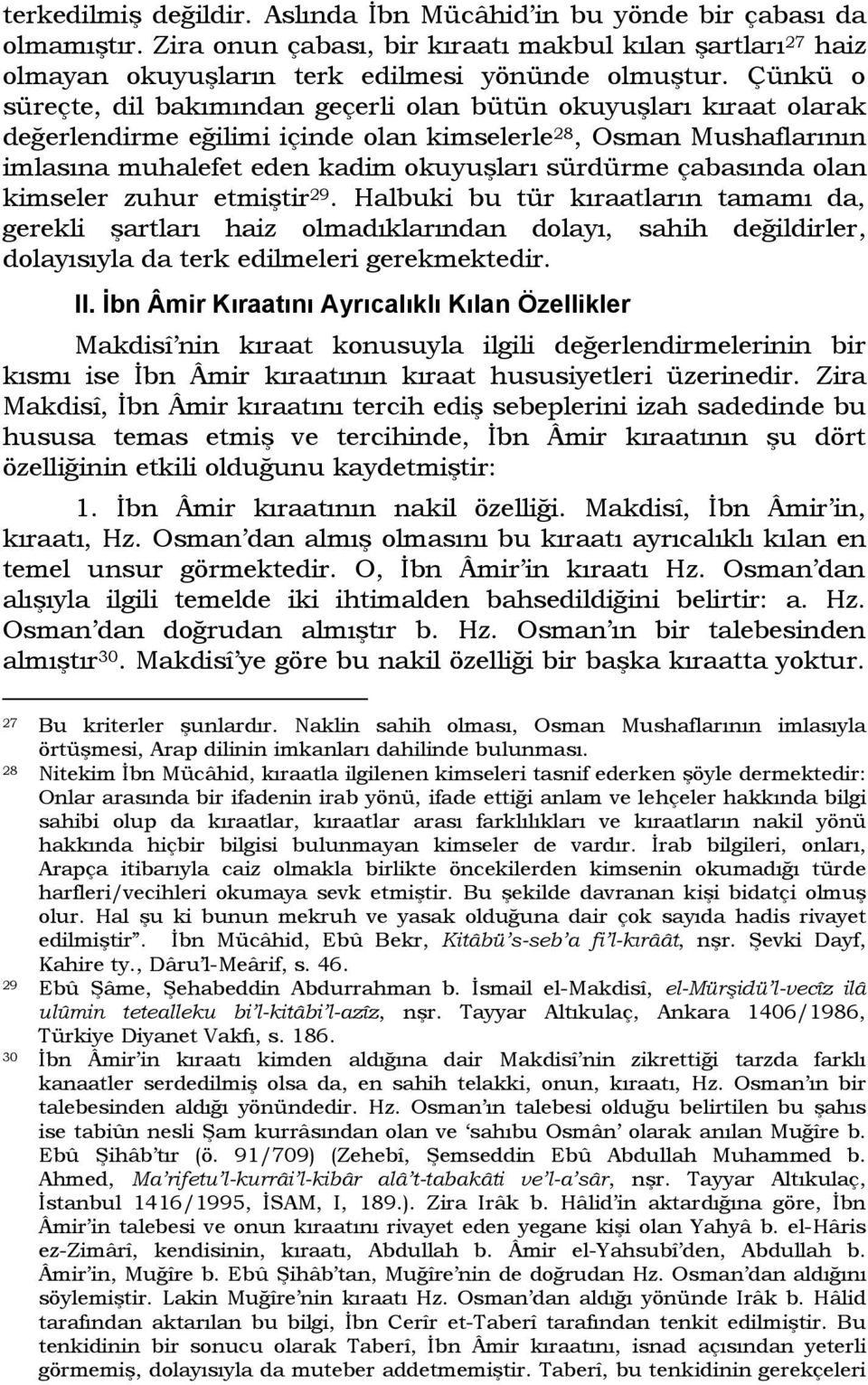 çabasında olan kimseler zuhur etmiştir 29. Halbuki bu tür kıraatların tamamı da, gerekli şartları haiz olmadıklarından dolayı, sahih değildirler, dolayısıyla da terk edilmeleri gerekmektedir. II.