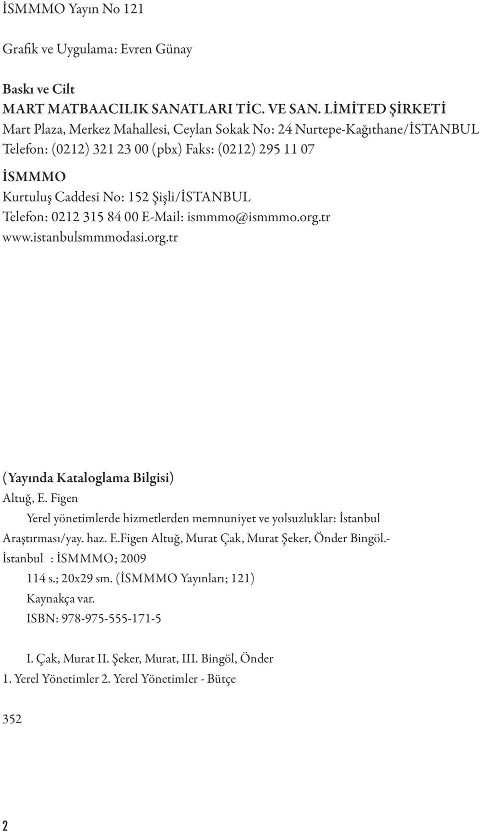 Telefon: 0212 315 84 00 E-Mail: ismmmo@ismmmo.org.tr www.istanbulsmmmodasi.org.tr (Yayında Kataloglama Bilgisi) Altuğ, E.