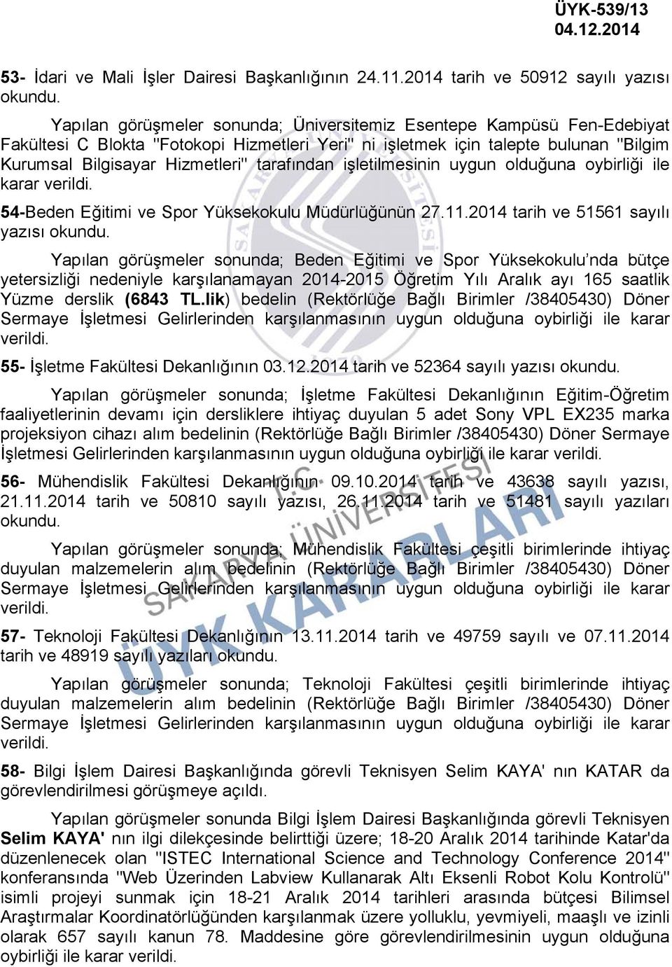 Kurumsal Bilgisayar Hizmetleri" tarafından işletilmesinin uygun olduğuna oybirliği ile karar verildi. 54-Beden Eğitimi ve Spor Yüksekokulu Müdürlüğünün 27.11.