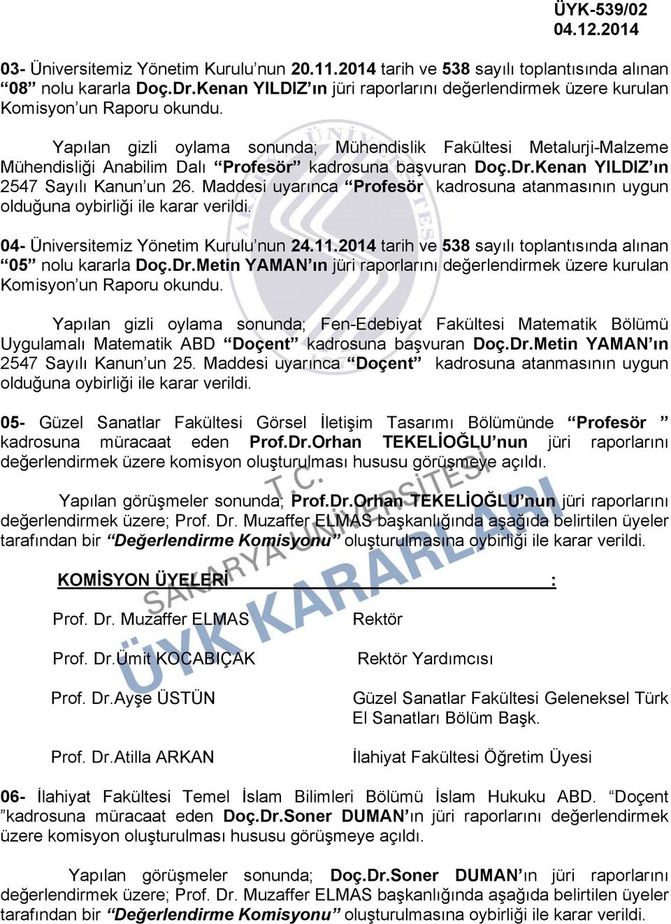 başvuran Doç.Dr.Kenan YILDIZ ın 2547 Sayılı Kanun un 26. Maddesi uyarınca Profesör kadrosuna atanmasının uygun 04- Üniversitemiz Yönetim Kurulu nun 24.11.