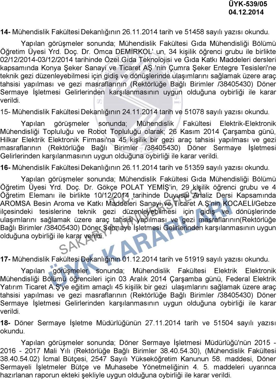 Şeker Entegre Tesisleri'ne teknik gezi düzenleyebilmesi için gidiş ve dönüşlerinde ulaşımlarını sağlamak üzere araç tahsisi yapılması ve gezi masraflarının (Rektörlüğe Bağlı Birimler /38405430) Döner