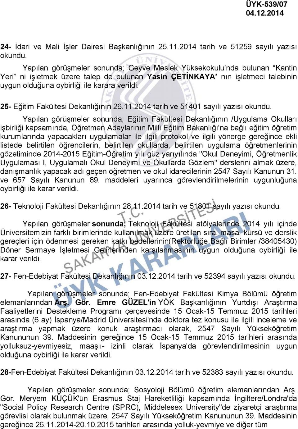 olduğuna oybirliği ile karara verildi. 25- Eğitim Fakültesi Dekanlığının 26.11.