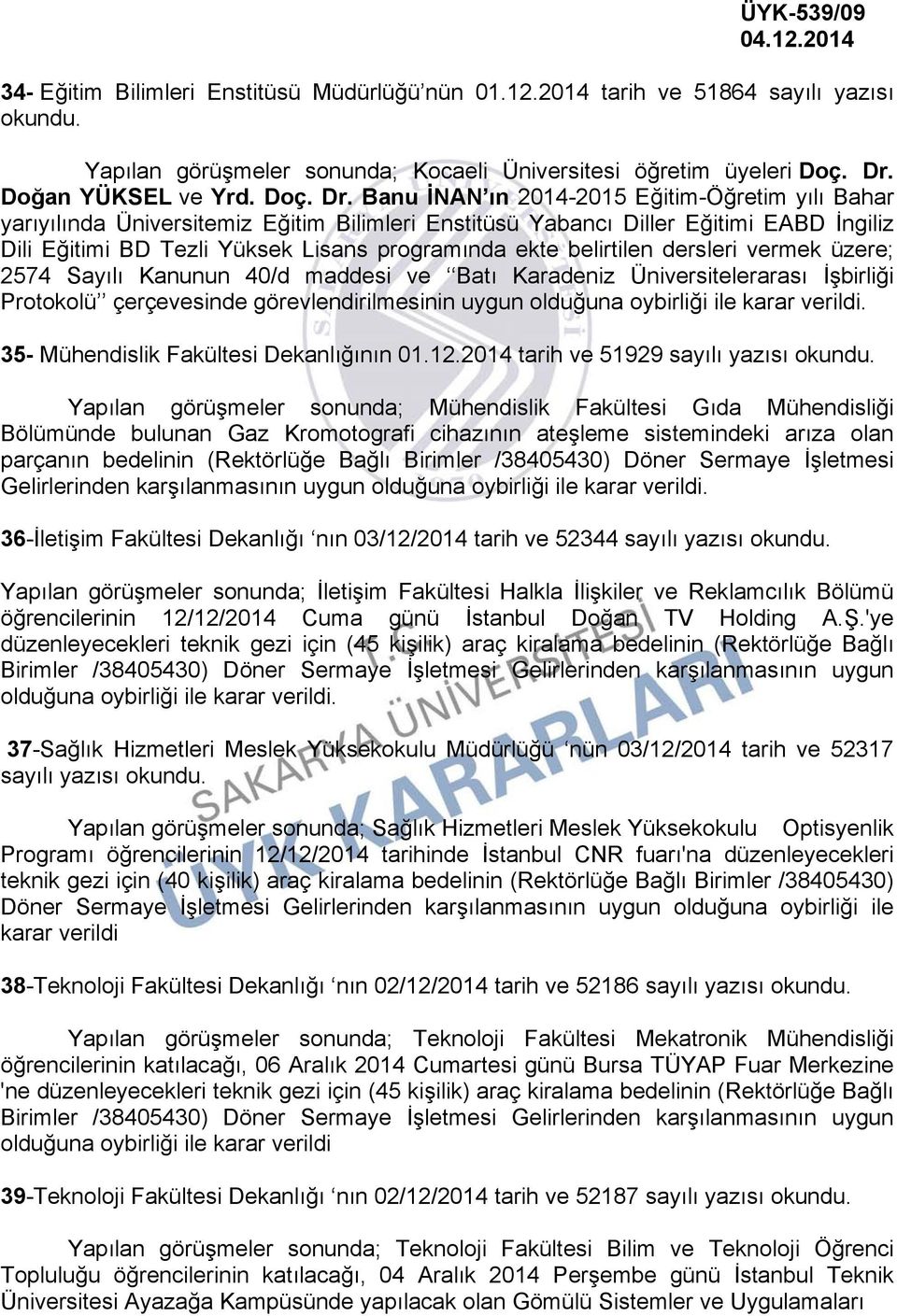 Banu İNAN ın 2014-2015 Eğitim-Öğretim yılı Bahar yarıyılında Üniversitemiz Eğitim Bilimleri Enstitüsü Yabancı Diller Eğitimi EABD İngiliz Dili Eğitimi BD Tezli Yüksek Lisans programında ekte