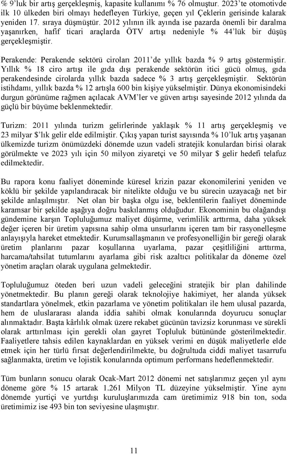 Perakende: Perakende sektörü ciroları 2011 de yıllık bazda % 9 artış göstermiştir.