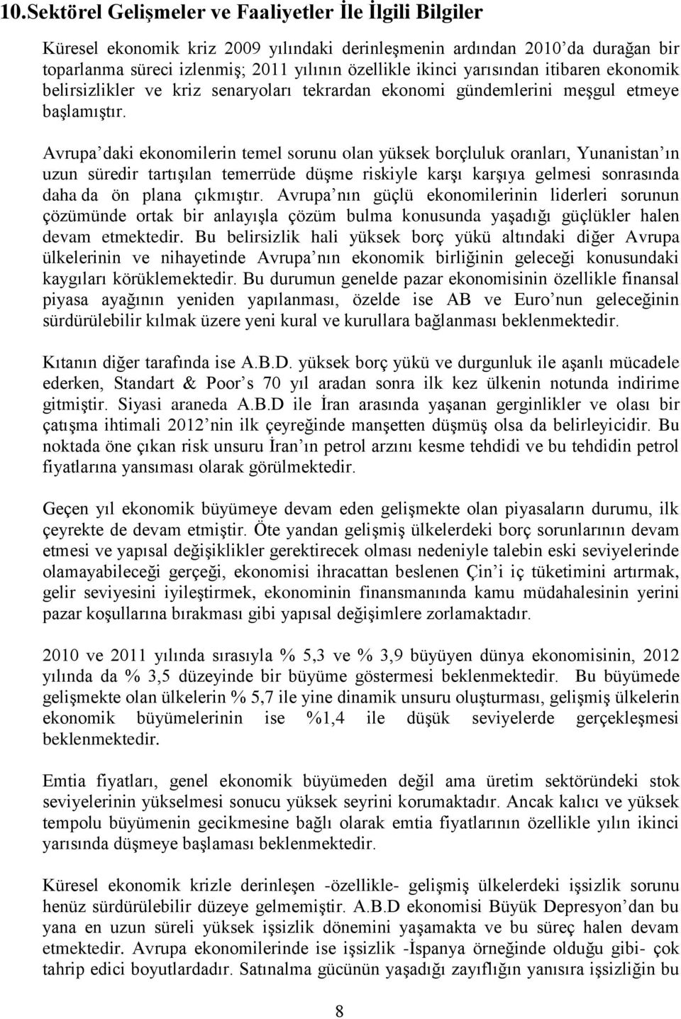 Avrupa daki ekonomilerin temel sorunu olan yüksek borçluluk oranları, Yunanistan ın uzun süredir tartışılan temerrüde düşme riskiyle karşı karşıya gelmesi sonrasında daha da ön plana çıkmıştır.