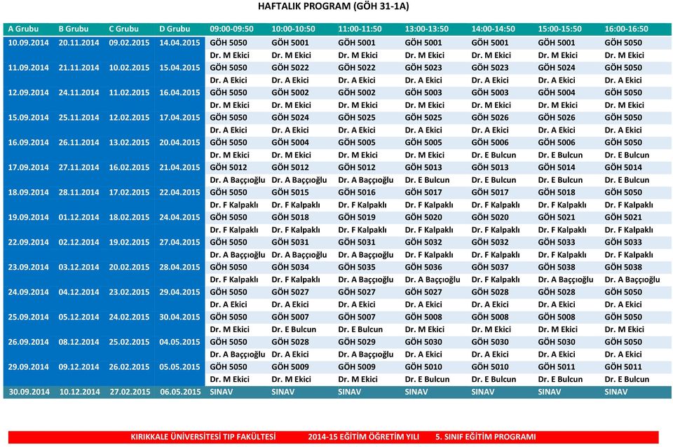 2015 GÖH 5050 GÖH 5022 GÖH 5022 GÖH 5023 GÖH 5023 GÖH 5024 GÖH 5050 Dr. A Ekici Dr. A Ekici Dr. A Ekici Dr. A Ekici Dr. A Ekici Dr. A Ekici Dr. A Ekici 12.09.2014 24.11.2014 11.02.2015 16.04.