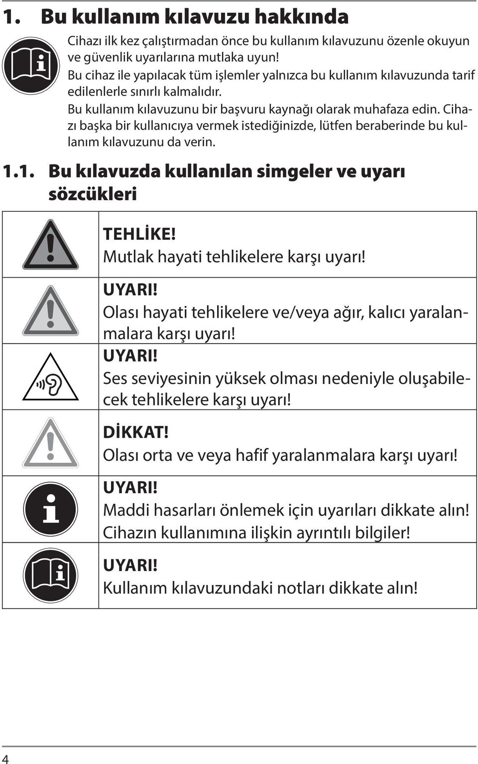 Cihazı başka bir kullanıcıya vermek istediğinizde, lütfen beraberinde bu kullanım kılavuzunu da verin. 1.1. Bu kılavuzda kullanılan simgeler ve uyarı sözcükleri TEHLIKE!