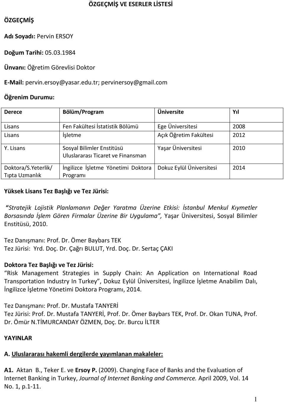 Lisans Sosyal Bilimler Enstitüsü Uluslararası Ticaret ve Finansman Yaşar Üniversitesi 2010 Doktora/S.