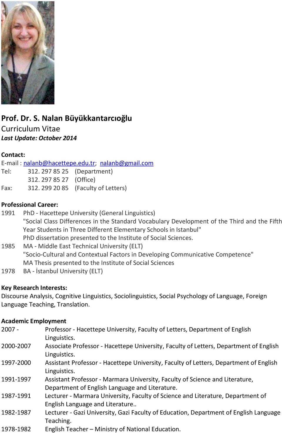 2992085 (Faculty of Letters) Professional Career: 1991 PhD - Hacettepe University (General Linguistics) "Social Class Differences in the Standard Vocabulary Development of the Third and the Fifth