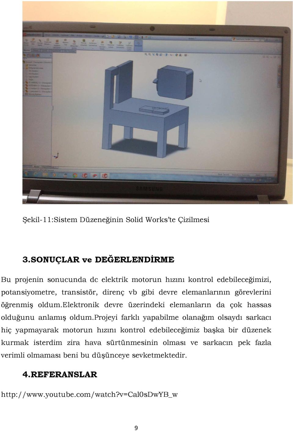 elemanlarının görevlerini öğrenmiş oldum.elektronik devre üzerindeki elemanların da çok hassas olduğunu anlamış oldum.