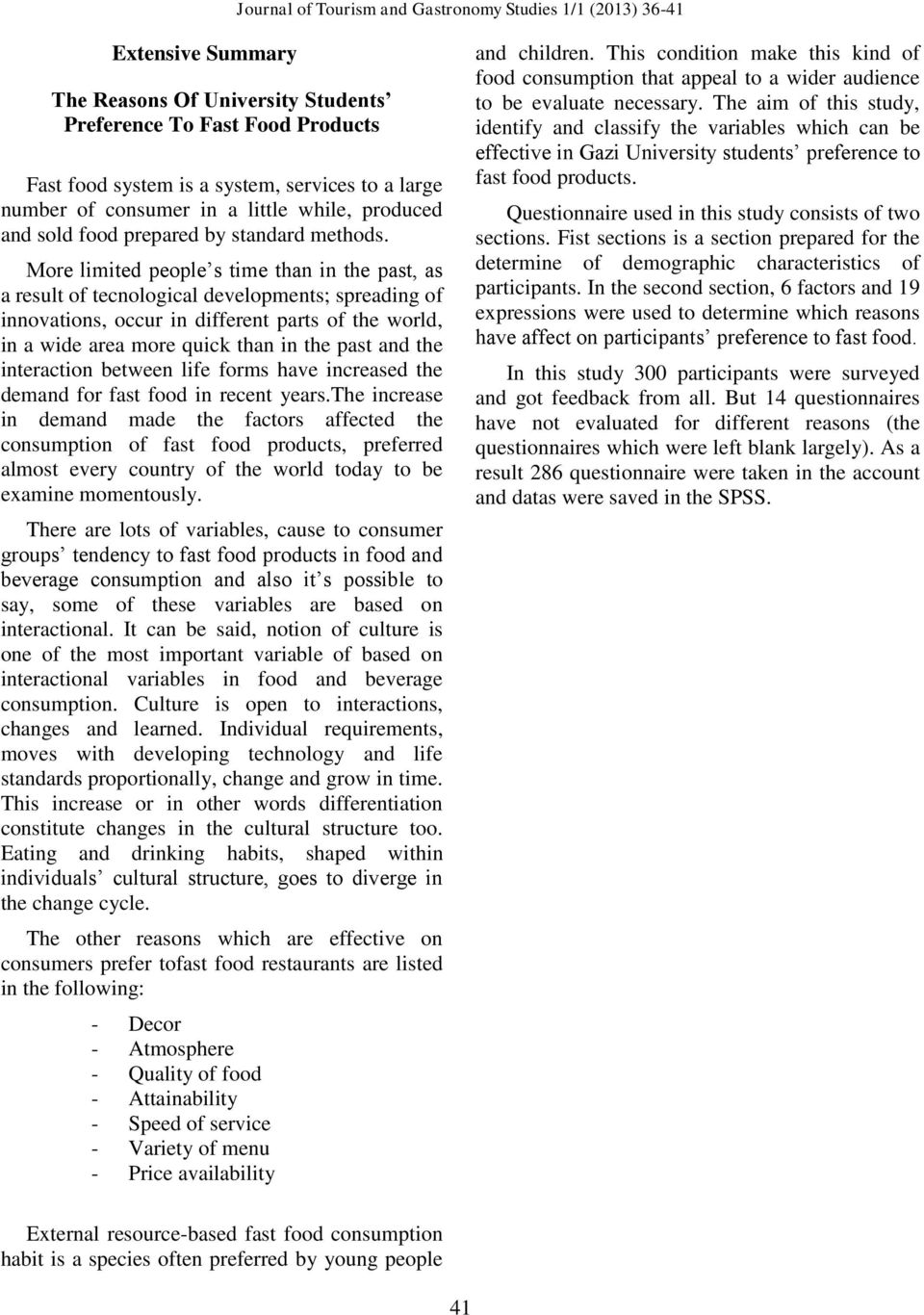 More limited people s time than in the past, as a result of tecnological developments; spreading of innovations, occur in different parts of the world, in a wide area more quick than in the past and