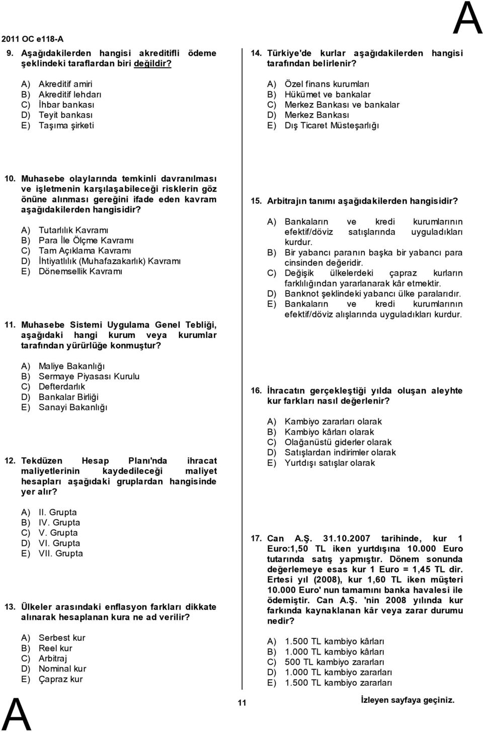 Muhasebe olaylarında temkinli davranılması ve işletmenin karşılaşabileceği risklerin göz önüne alınması gereğini ifade eden kavram aşağıdakilerden hangisidir?