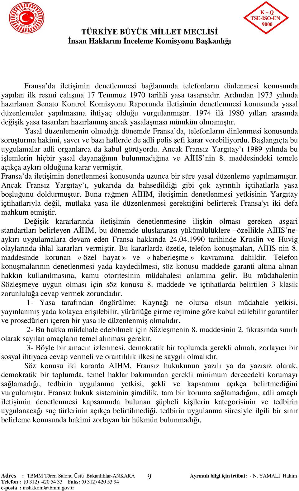 1974 ilâ 1980 yılları arasında değişik yasa tasarıları hazırlanmış ancak yasalaşması mümkün olmamıştır.