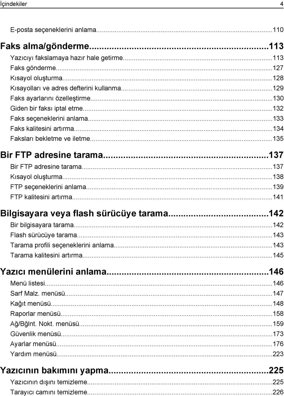 ..134 Faksları bekletme ve iletme...135 Bir FTP adresine tarama...137 Bir FTP adresine tarama...137 Kısayol oluşturma...138 FTP seçeneklerini anlama...139 FTP kalitesini artırma.