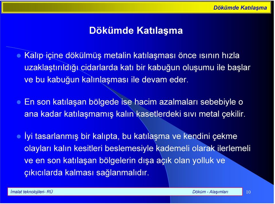 En son katlaan bölgede ise hacim azalmalar sebebiyle o ana kadar katlamam kaln kasetlerdeki sv metal çekilir.