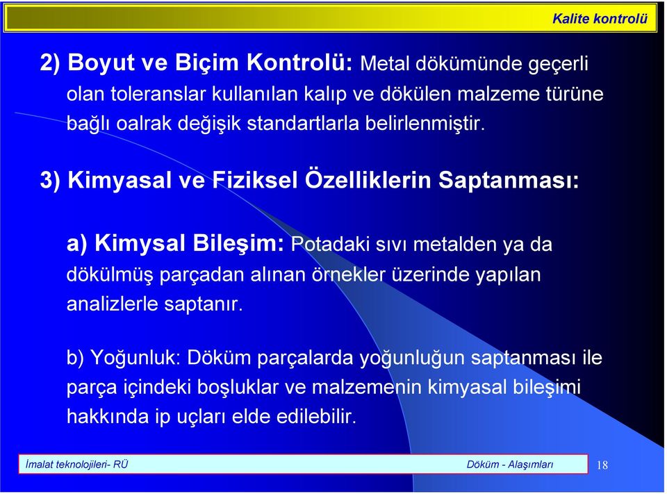 3) Kimyasal ve Fiziksel Özelliklerin Saptanmas: a) Kimysal Bileim: Potadaki sv metalden ya da dökülmü parçadan alnan