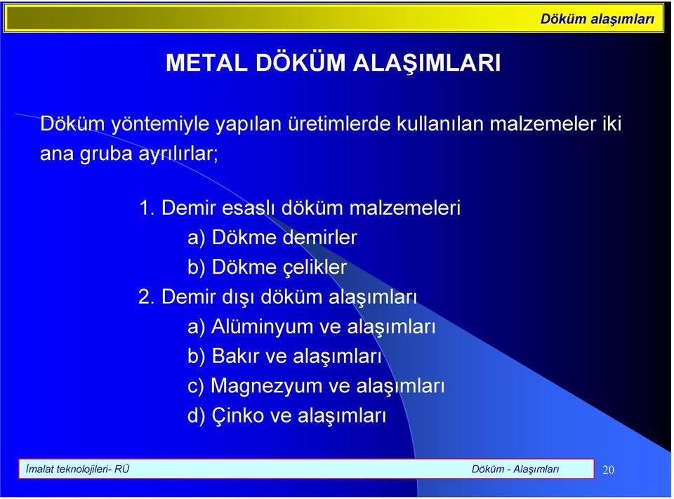 Demir esasl döküm malzemeleri a) Dökme demirler b) Dökme çelikler 2.