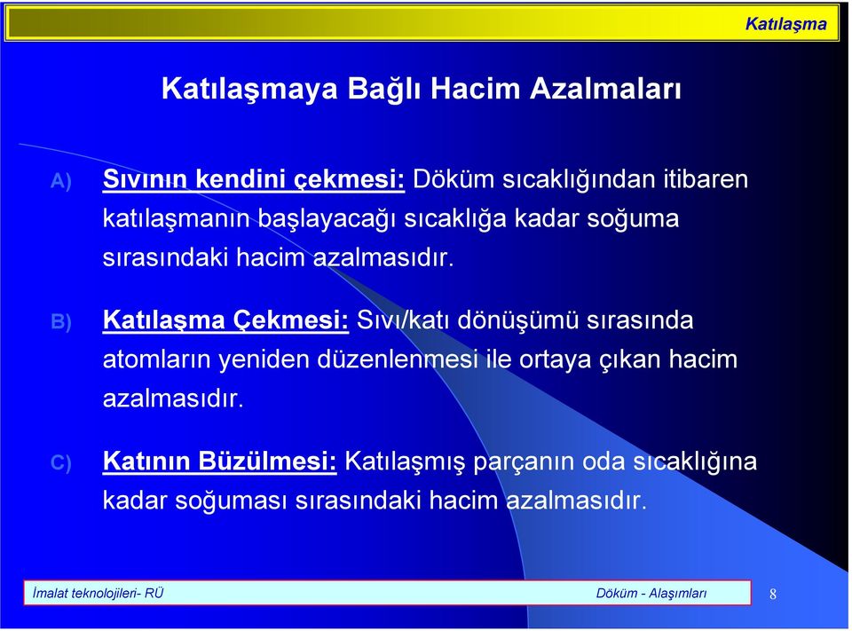 B) Katlama Çekmesi: Sv/kat dönüümü srasnda atomlarn yeniden düzenlenmesi ile ortaya