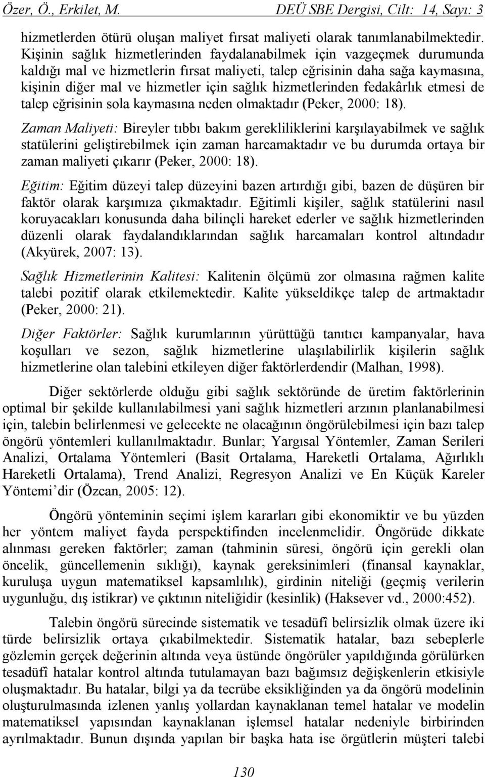 hizmetlerinden fedakârlık etmesi de talep eğrisinin sola kaymasına neden olmaktadır (Peker, 2000: 18).