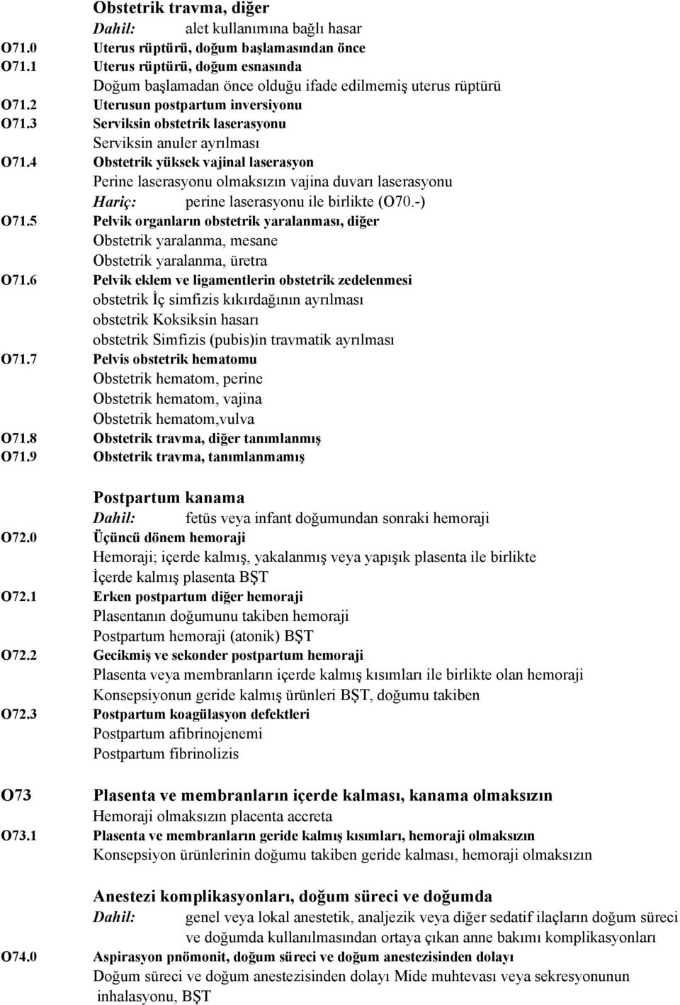 3 Serviksin obstetrik laserasyonu Serviksin anuler ayrılması O71.