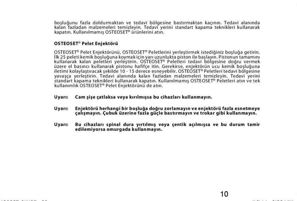 İlk 25 peleti kemik boşluğuna koymak için yarı uzunlukta piston ile başlayın. Pistonun tamamını kullanarak kalan peletleri yerleştirin.