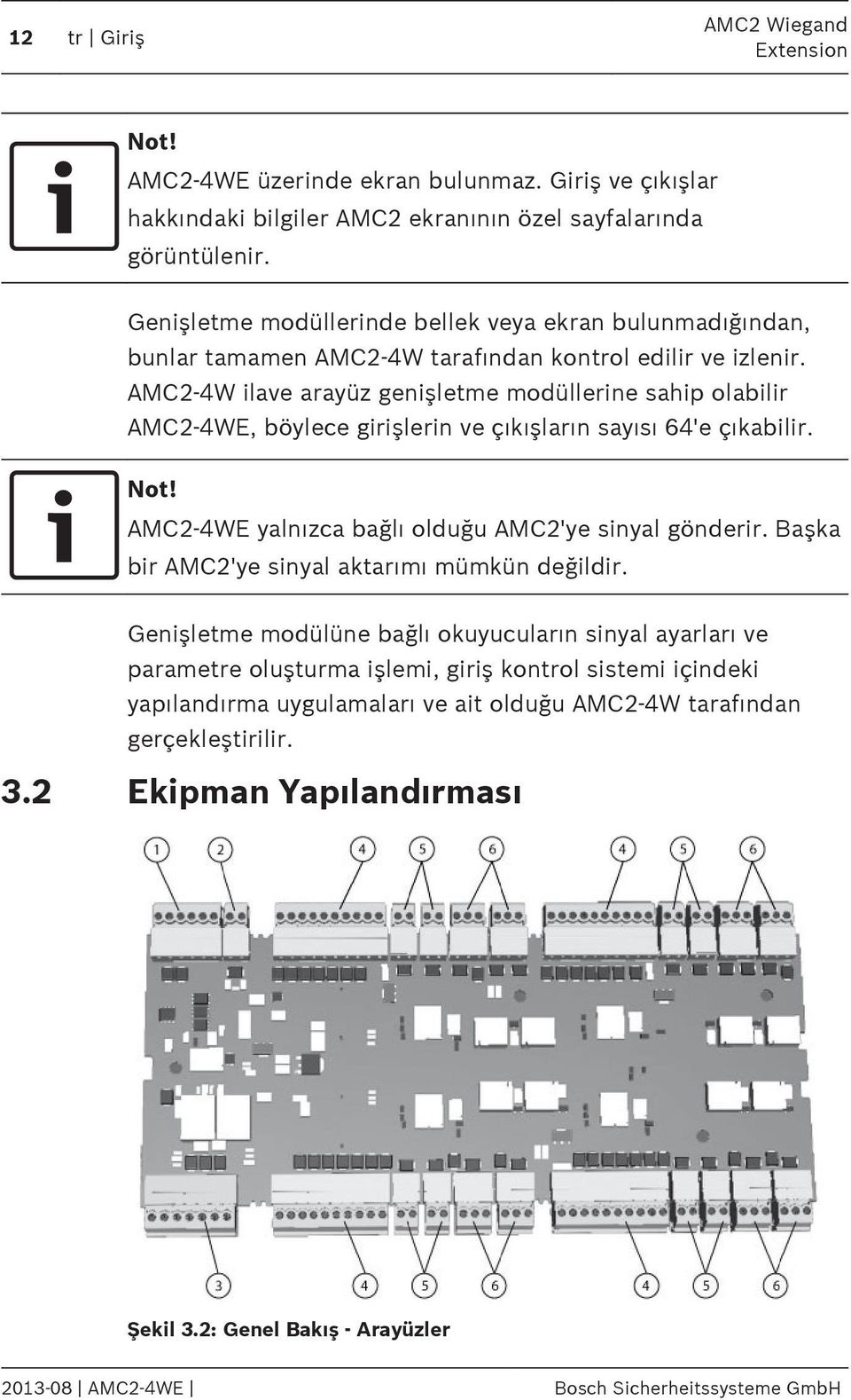 AMC2-4W ilave arayüz genişletme modüllerine sahip olabilir AMC2-4WE, böylece girişlerin ve çıkışların sayısı 64'e çıkabilir. Not! AMC2-4WE yalnızca bağlı olduğu AMC2'ye sinyal gönderir.