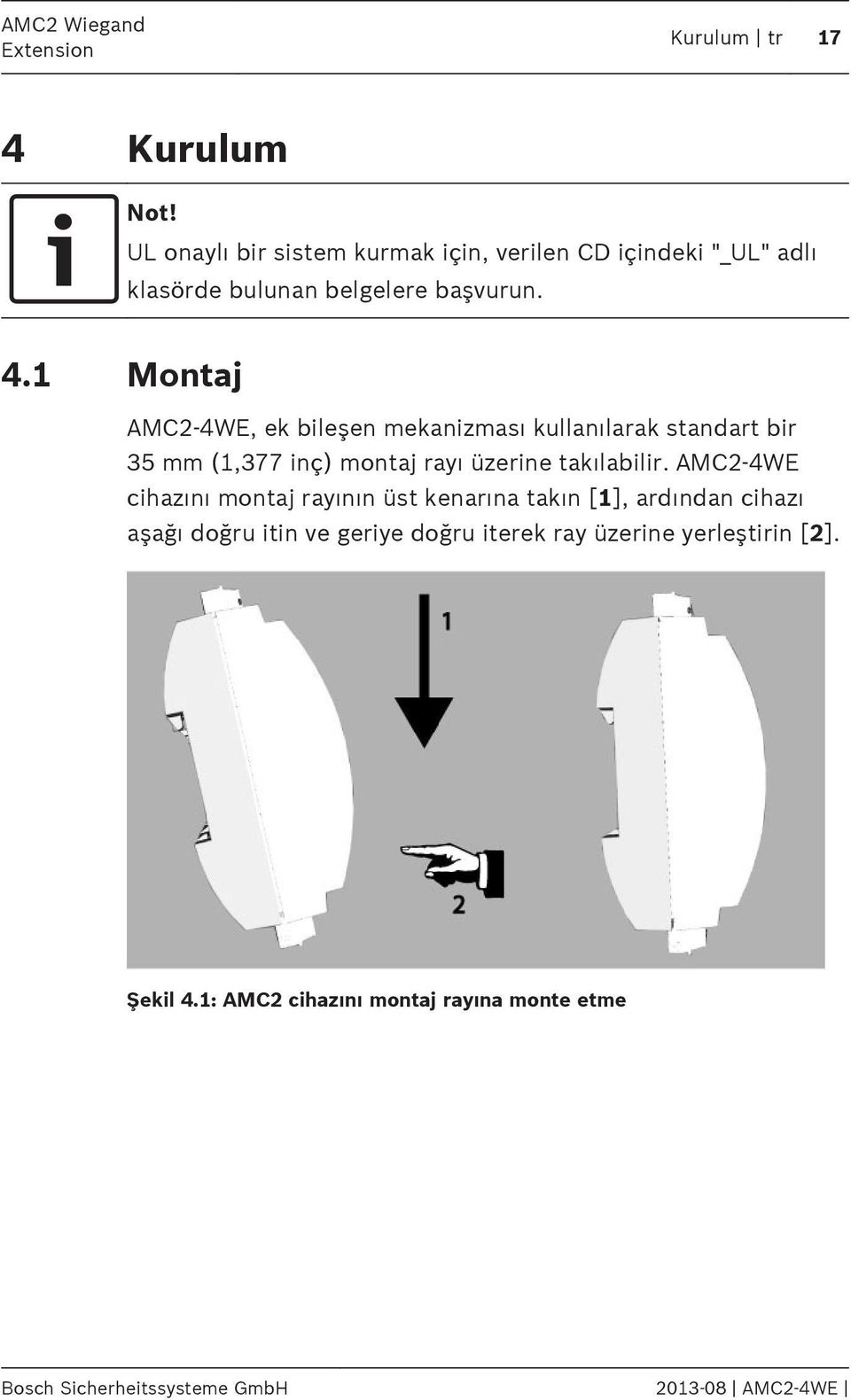 1 Montaj AMC2-4WE, ek bileşen mekanizması kullanılarak standart bir 35 mm (1,377 inç) montaj rayı üzerine takılabilir.