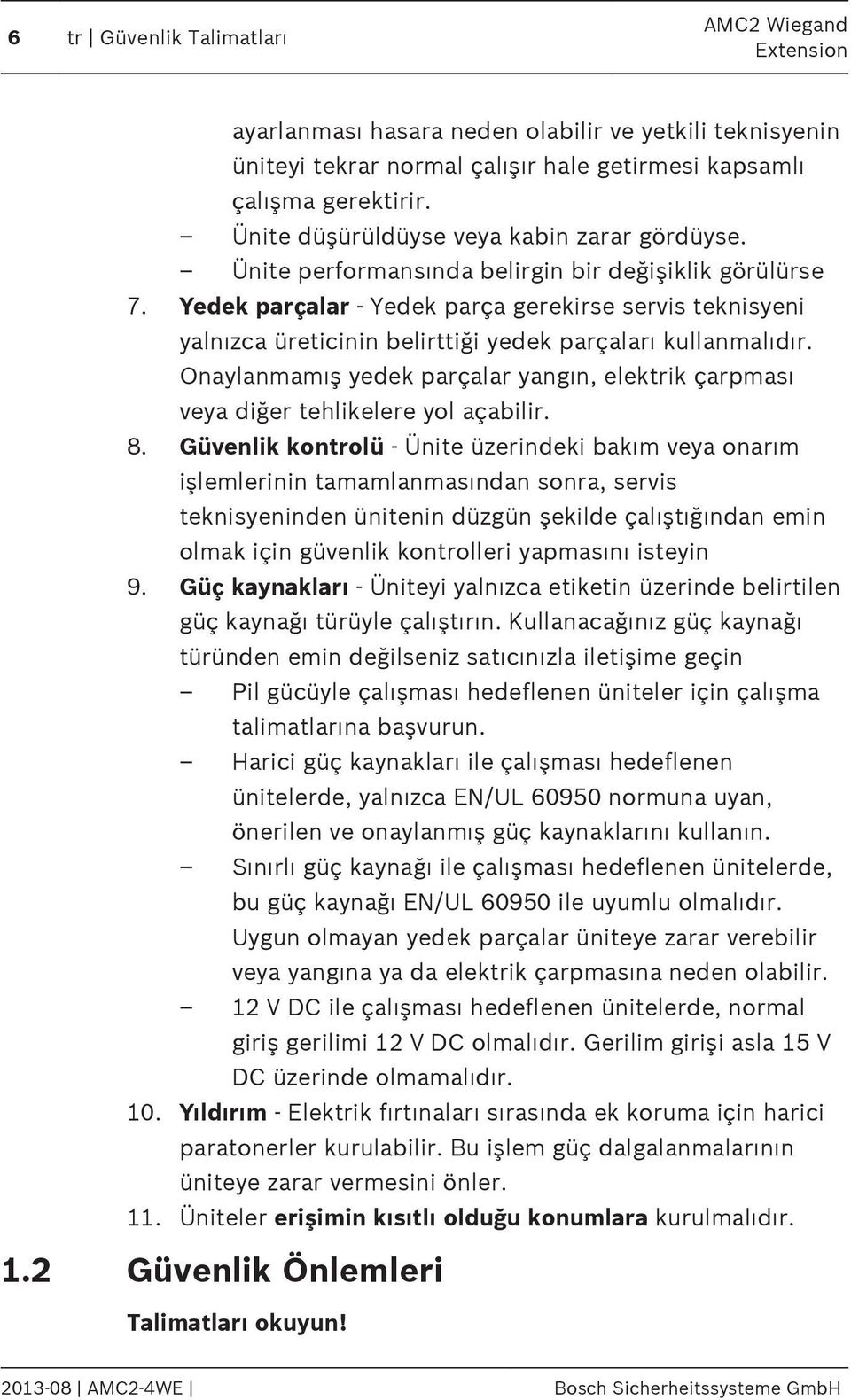 Yedek parçalar - Yedek parça gerekirse servis teknisyeni yalnızca üreticinin belirttiği yedek parçaları kullanmalıdır.