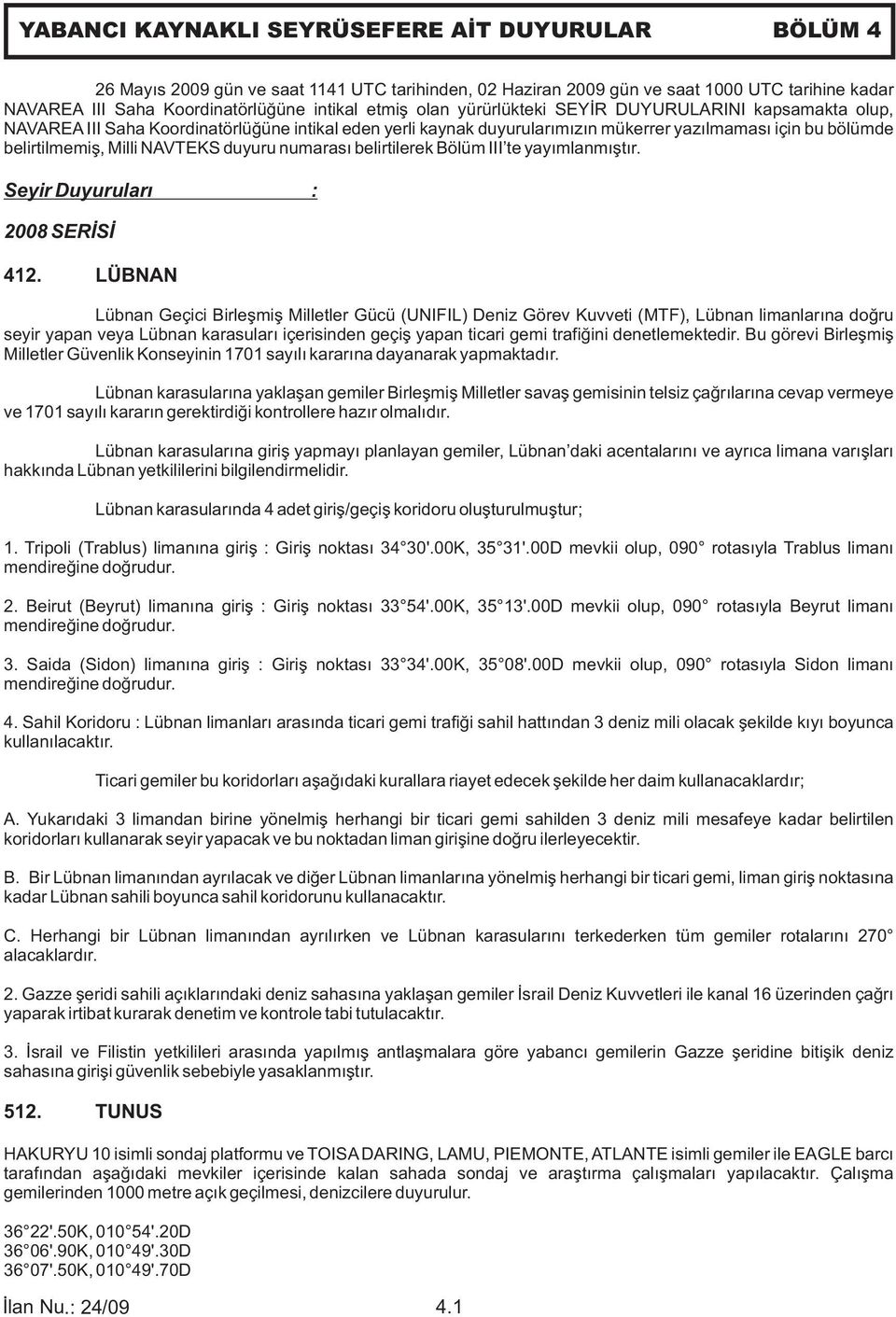 duyuru numarası belirtilerek Bölüm III te yayımlanmıştır. Seyir Duyuruları : 2008 SERİSİ 412.